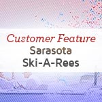 Customer Feature: Sarasota Ski-A-Rees