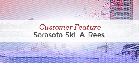 Customer Feature: Sarasota Ski-A-Rees