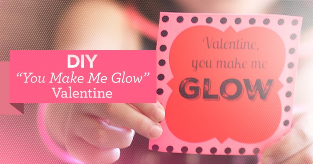 DIY "You Make Me Glow" Valentine