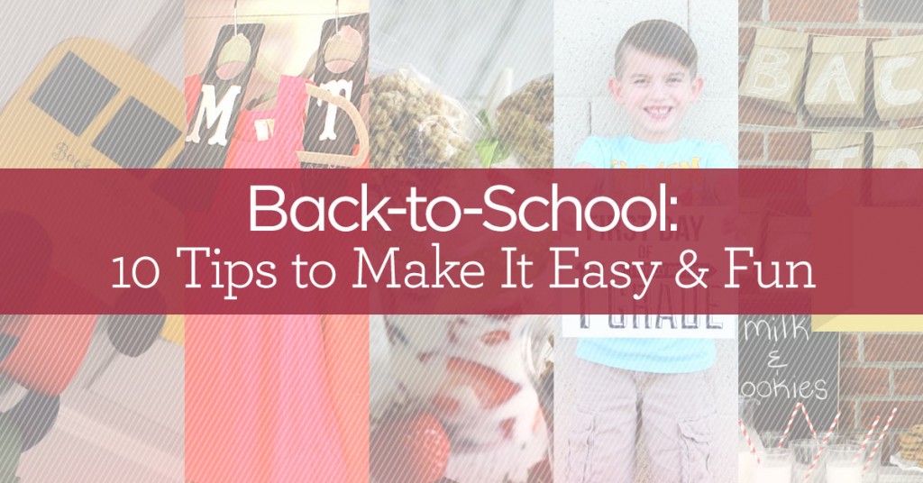 Back-to-School: 10 Tips to Make It Easy & Fun