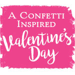 A Confetti-Inspired Valentine's Day