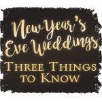 New Year's Eve Weddings: Three Things to Know