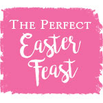 The Perfect Easter Feast