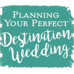 Planning Your Perfect Destination Wedding