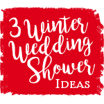 3 Winter Wedding Shower Ideas