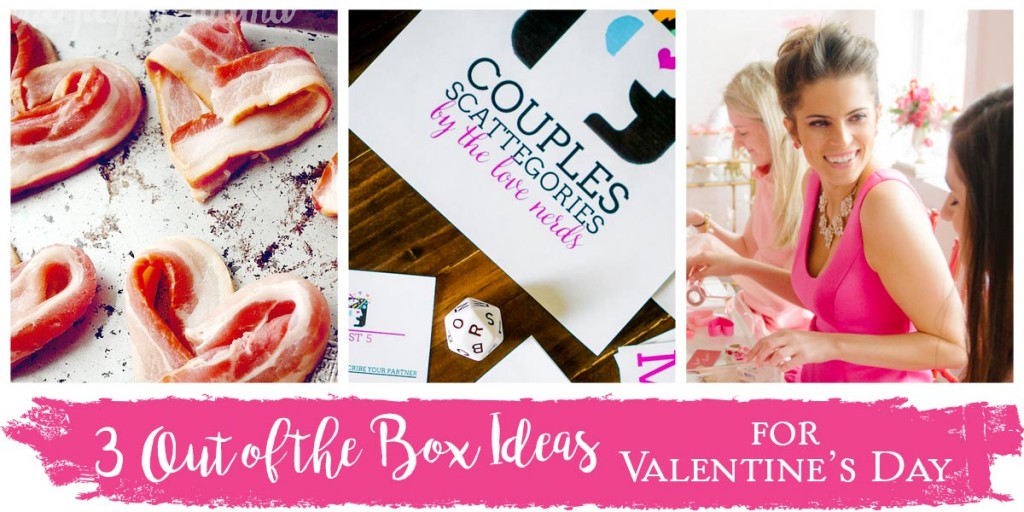 3 Out-of-the-Box Ideas for Valentine's Day