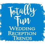 Totally Fun Wedding Reception Ideas