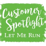Customer Spotlight: Let Me Run