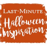 Last-Minute Halloween Inspiration